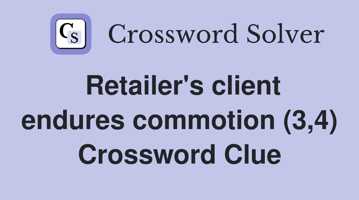Retailer's client endures commotion (3,4) Crossword Clue