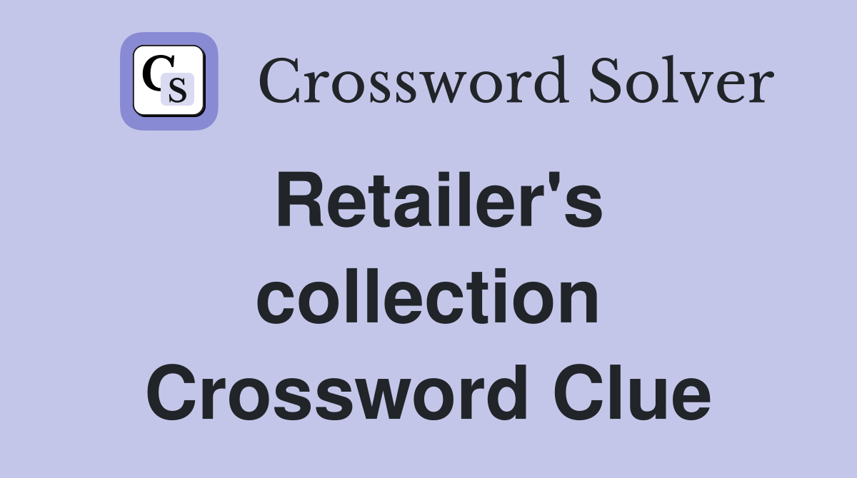 Retailer's collection Crossword Clue