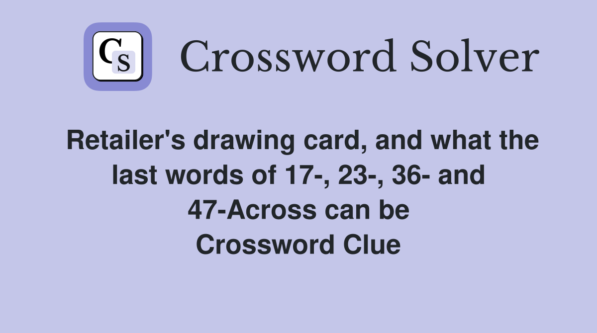 Retailer's drawing card, and what the last words of 17-, 23-, 36- and 47-Across can be Crossword Clue