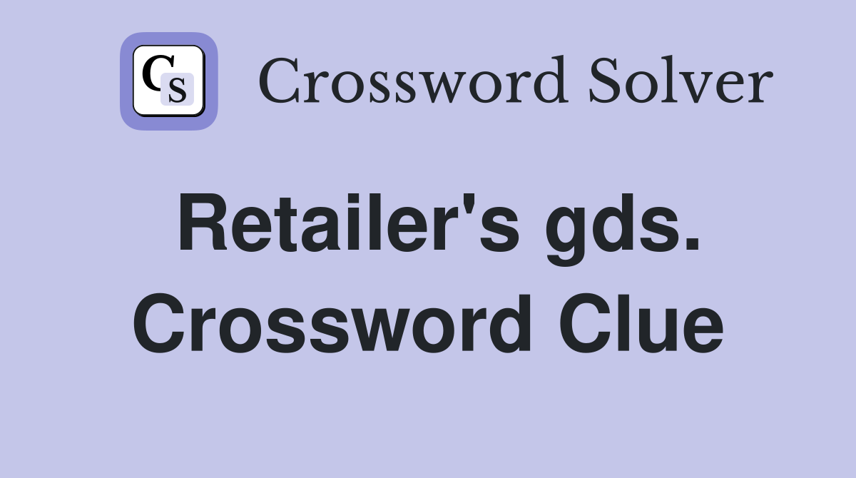 Retailer's gds. Crossword Clue