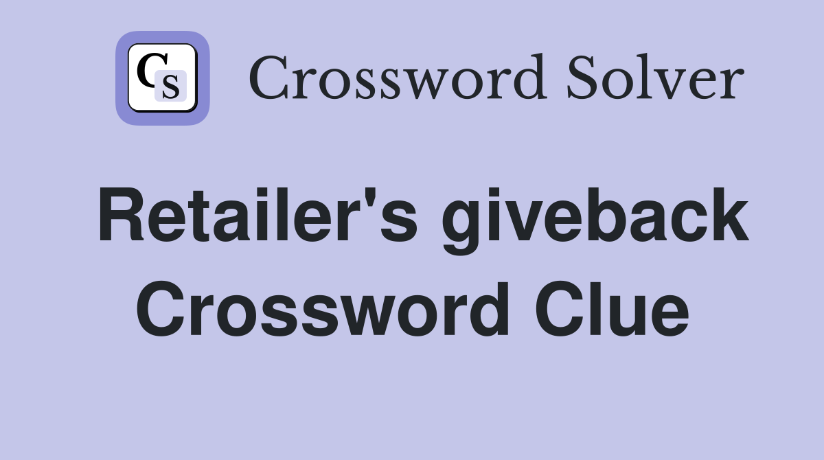 Retailer's giveback Crossword Clue