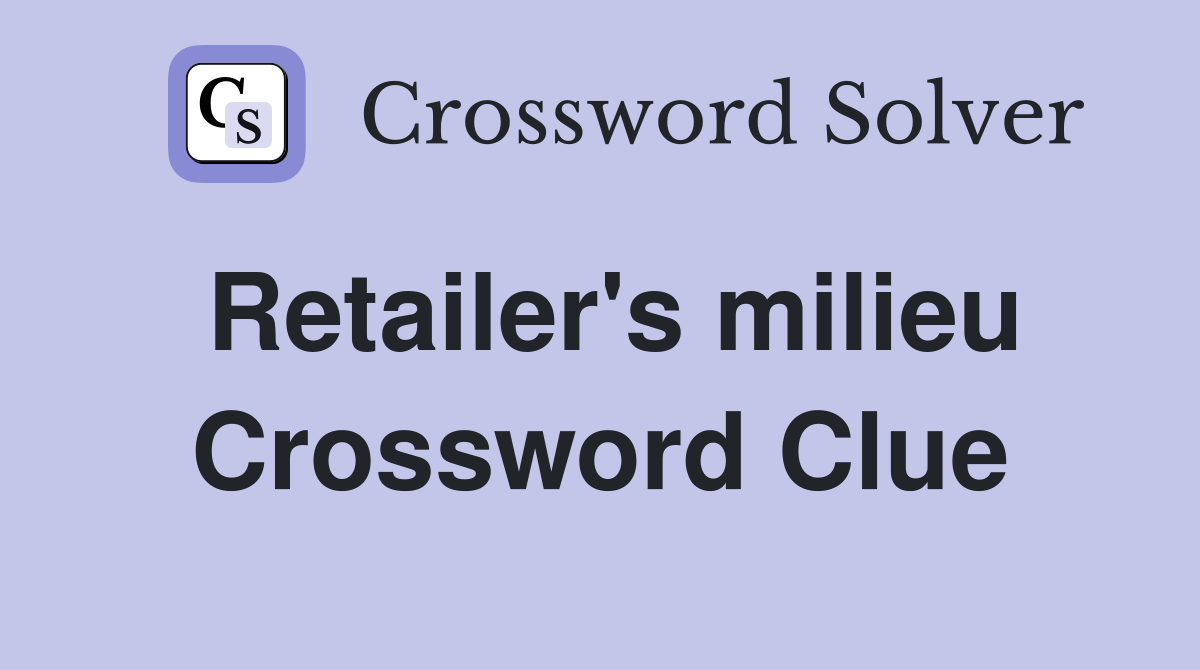 Retailer's milieu Crossword Clue