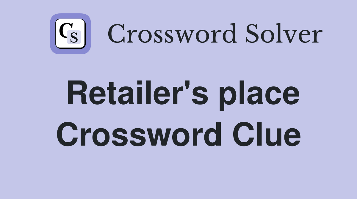 Retailer's place Crossword Clue