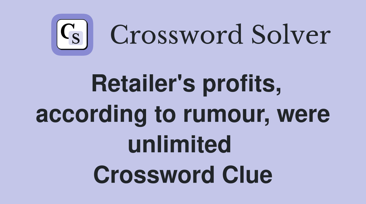 Retailer's profits, according to rumour, were unlimited  Crossword Clue
