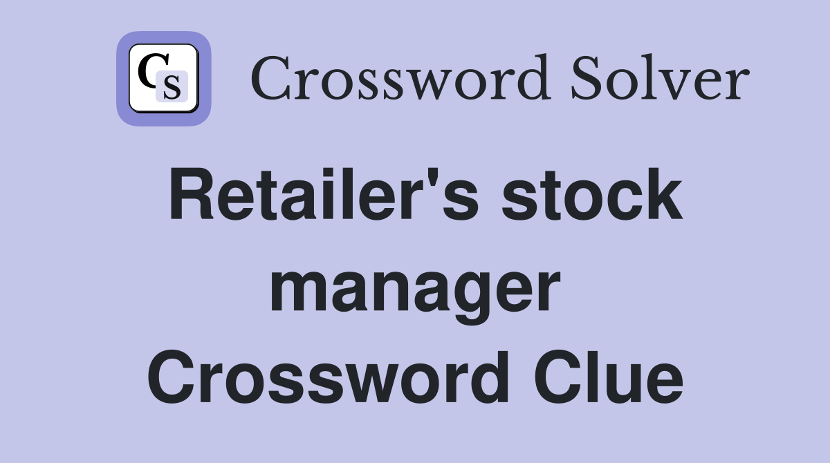Retailer's stock manager Crossword Clue