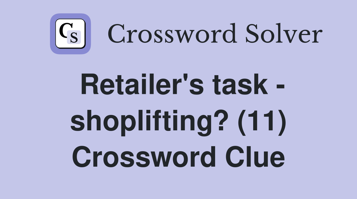 Retailer's task - shoplifting? (11) Crossword Clue