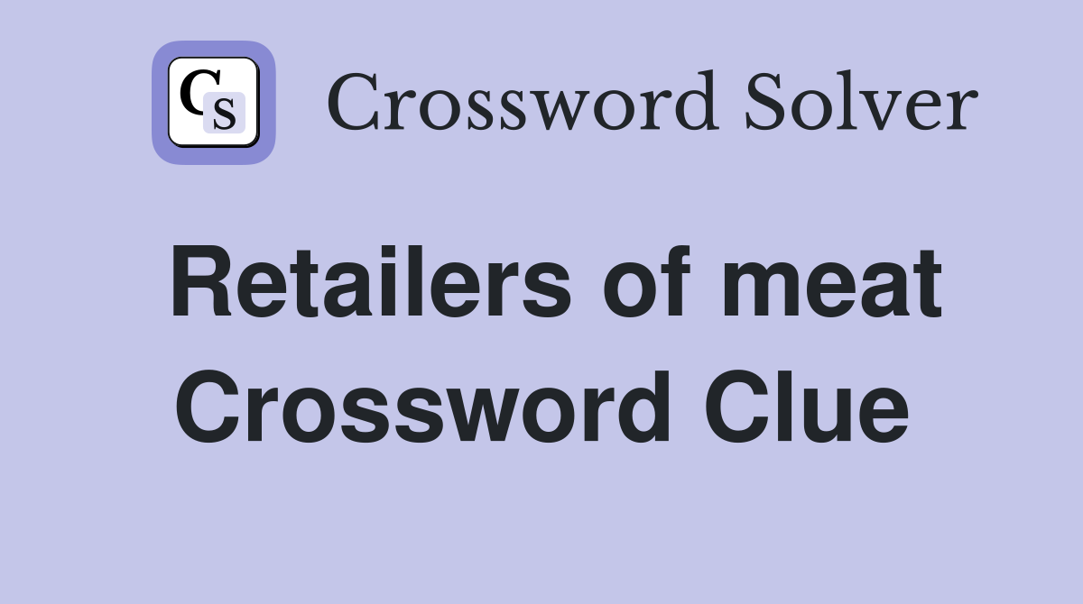 Retailers of meat Crossword Clue