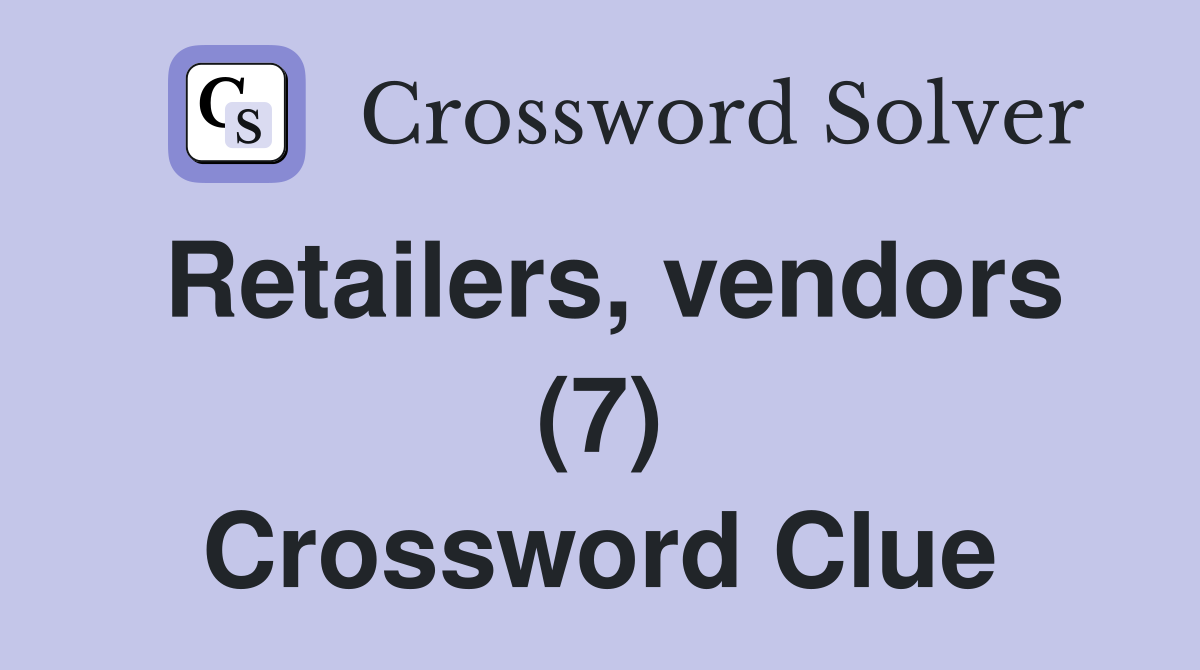 Retailers, vendors (7) Crossword Clue