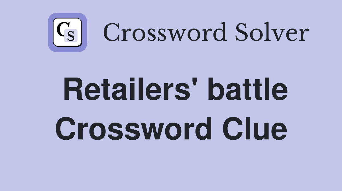 Retailers' battle Crossword Clue