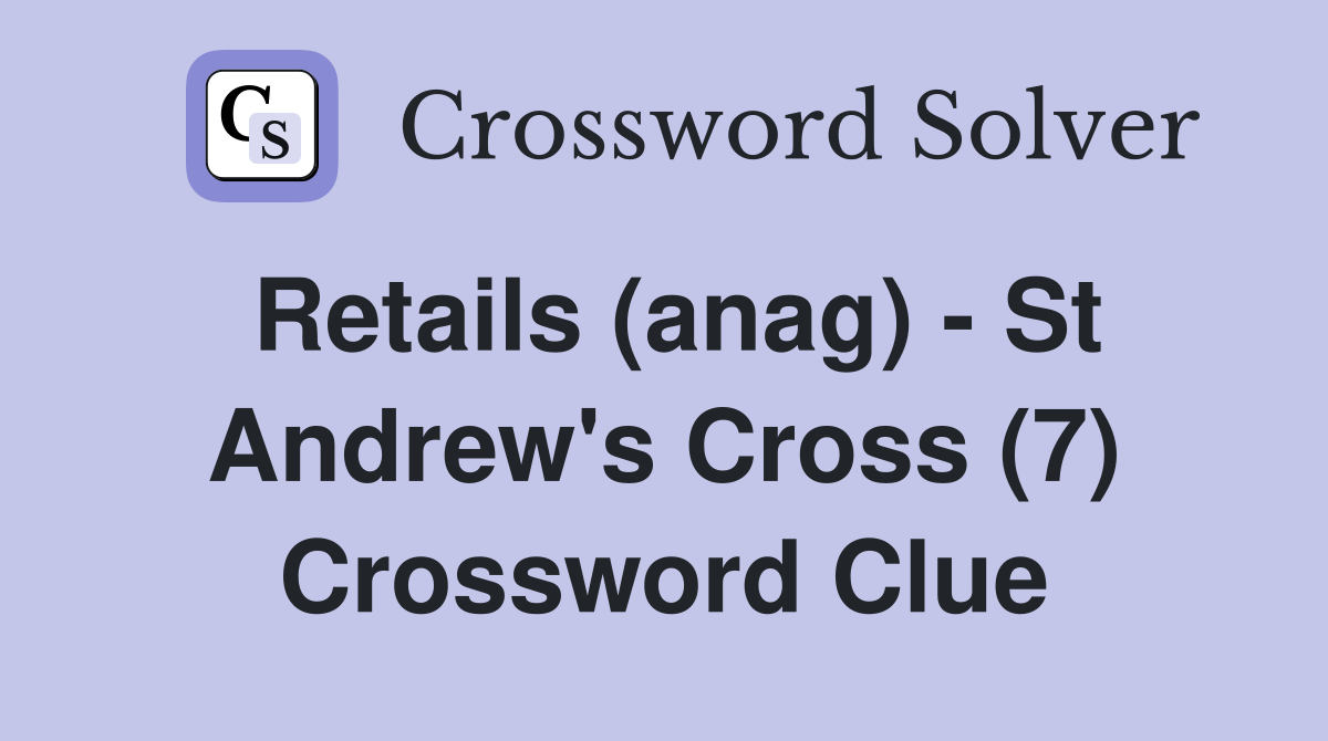 Retails (anag) - St Andrew's Cross (7) Crossword Clue