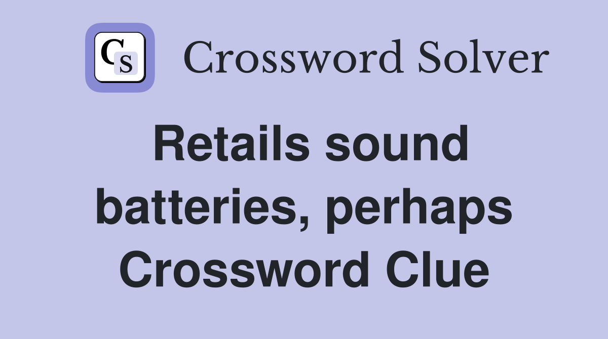 Retails sound batteries, perhaps Crossword Clue