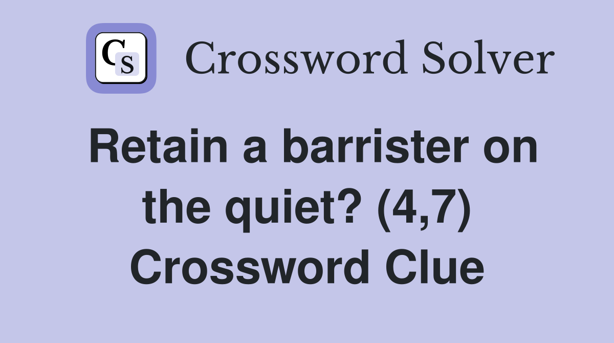 Retain a barrister on the quiet? (4,7) Crossword Clue