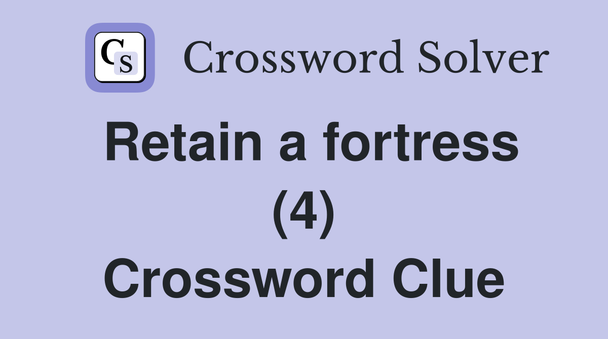 Retain a fortress (4) Crossword Clue
