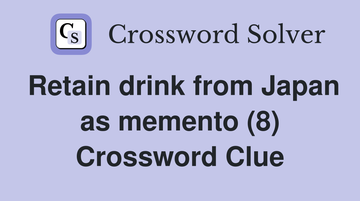 Retain drink from Japan as memento (8) Crossword Clue