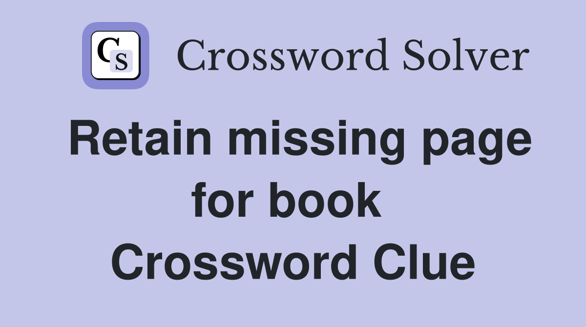 Retain missing page for book  Crossword Clue