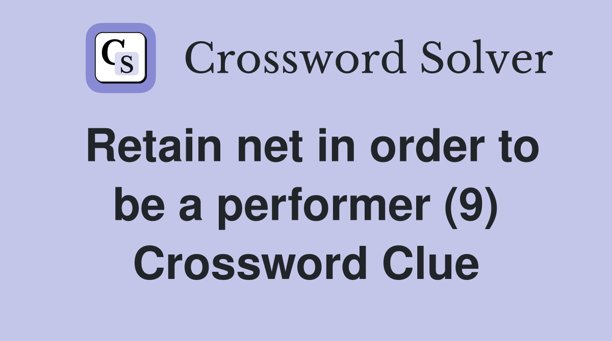 Retain net in order to be a performer (9) Crossword Clue