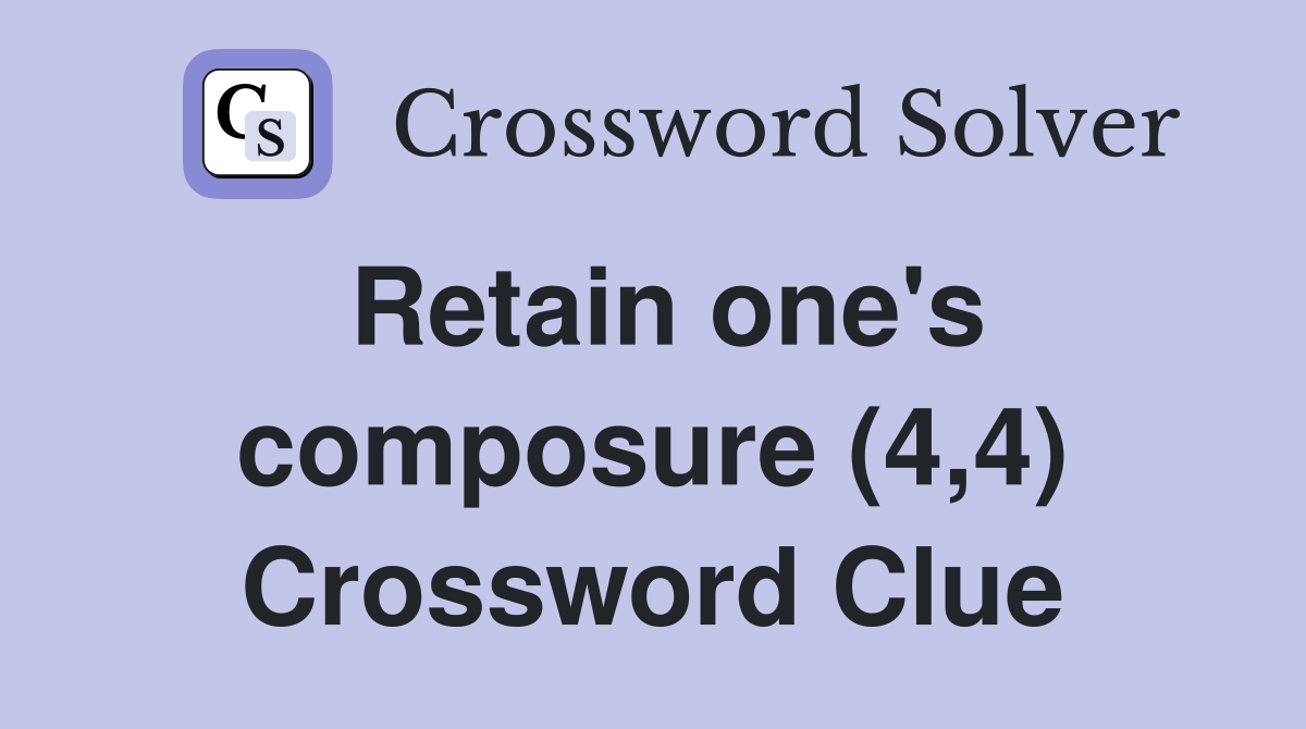 Retain one's composure (4,4) Crossword Clue
