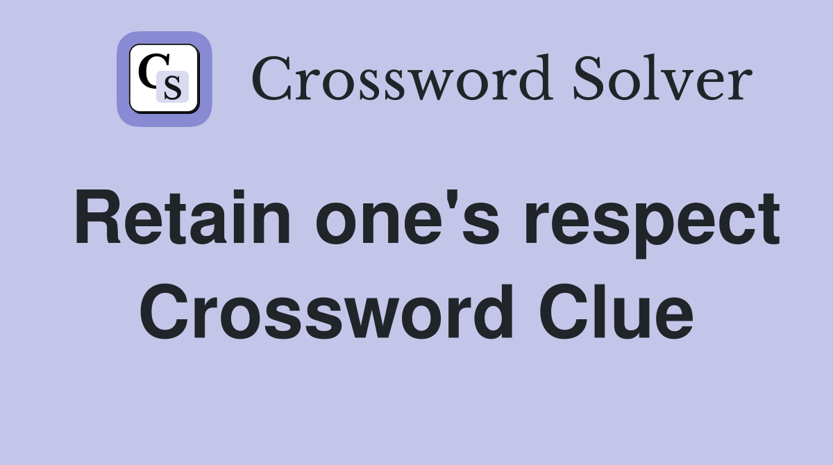 Retain one's respect Crossword Clue