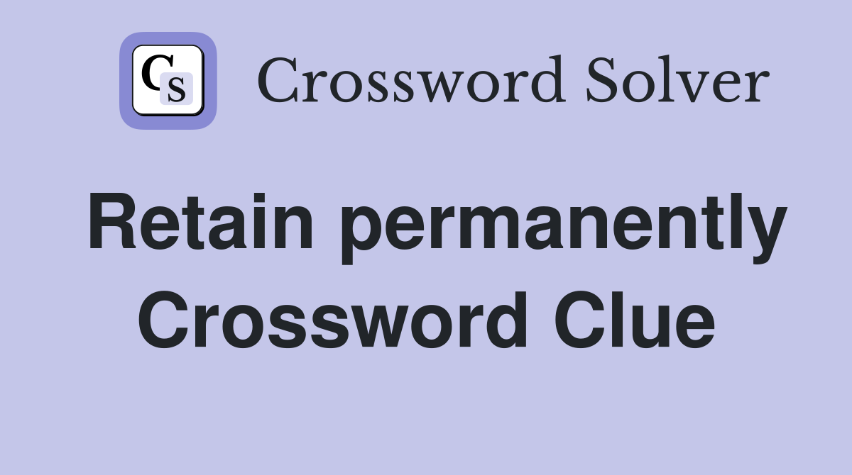 Retain permanently Crossword Clue