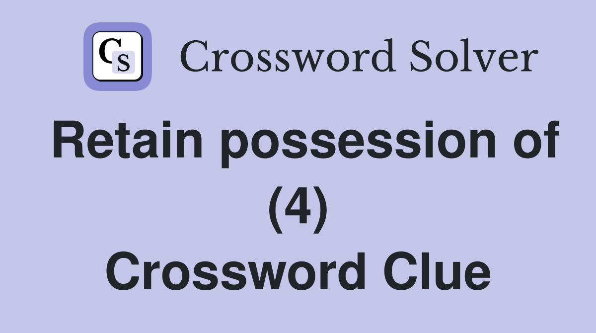 Retain possession of (4) Crossword Clue