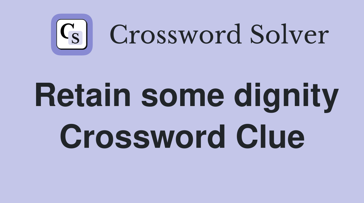 Retain some dignity Crossword Clue