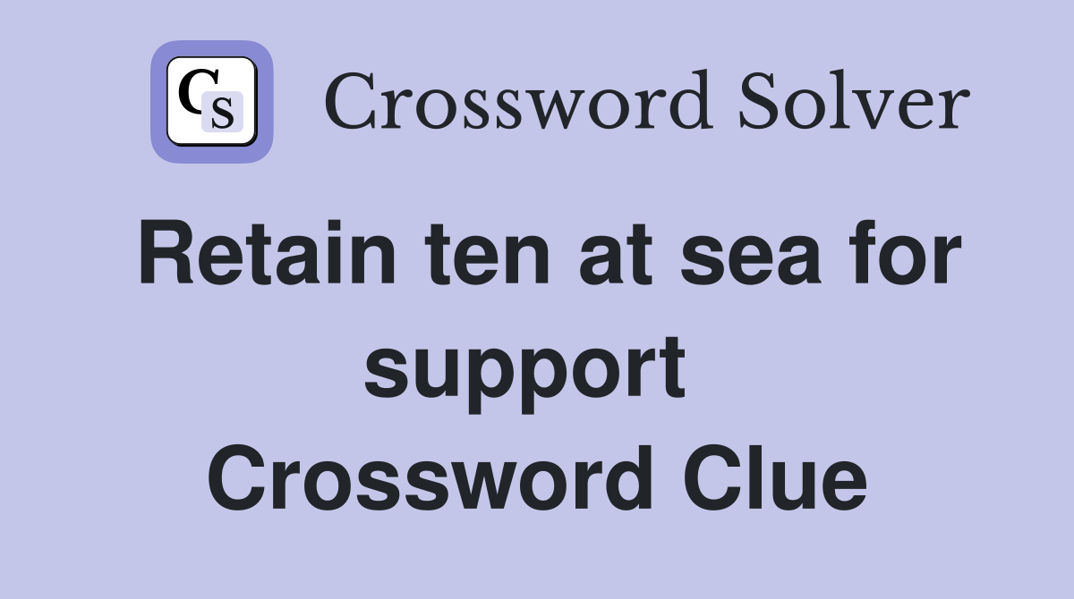 Retain ten at sea for support  Crossword Clue