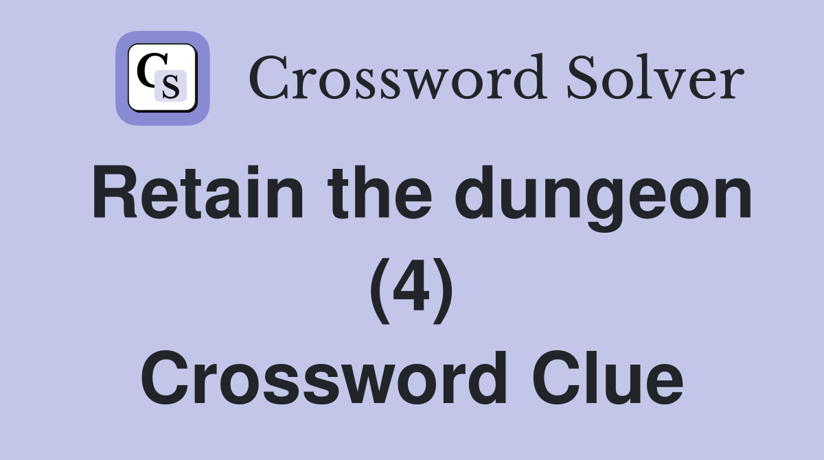Retain the dungeon (4) Crossword Clue