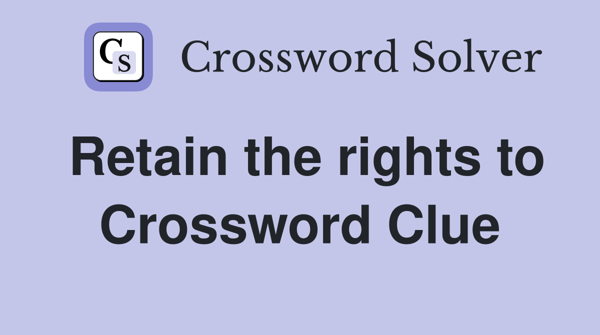 Retain the rights to Crossword Clue