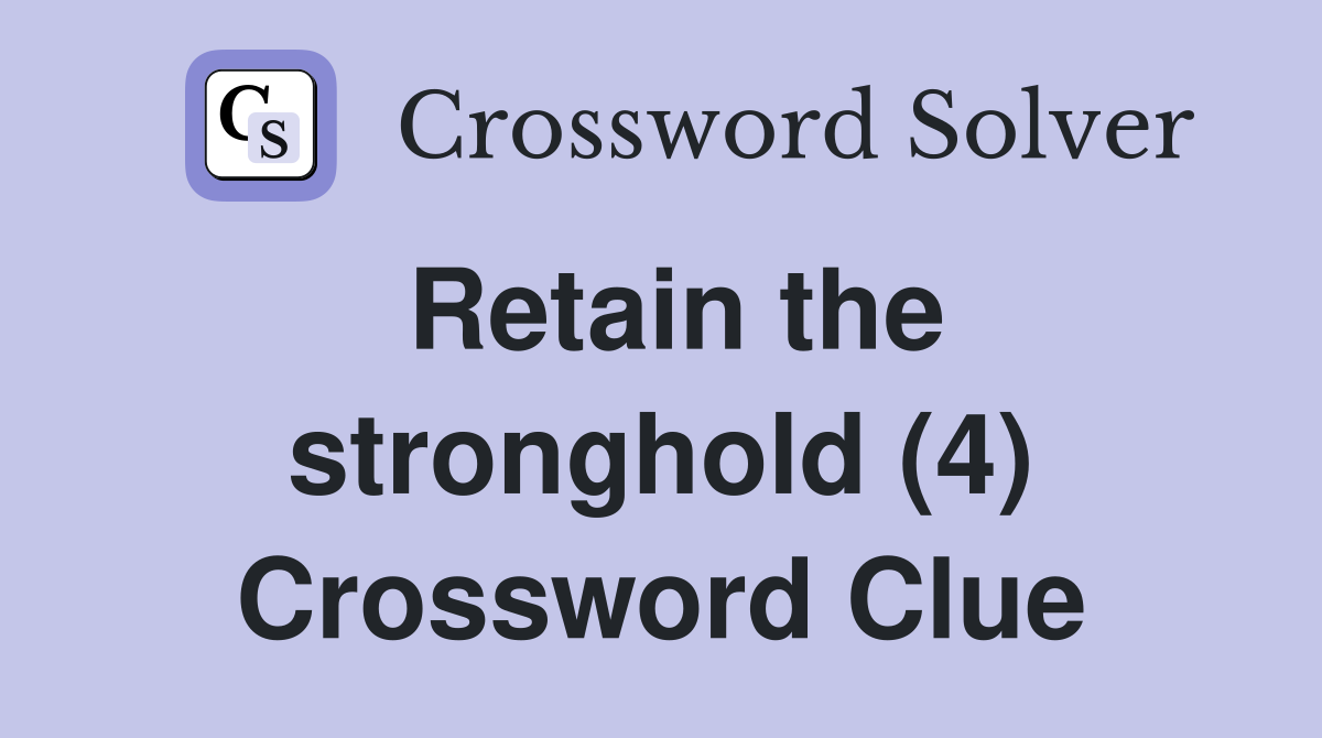 Retain the stronghold (4) Crossword Clue