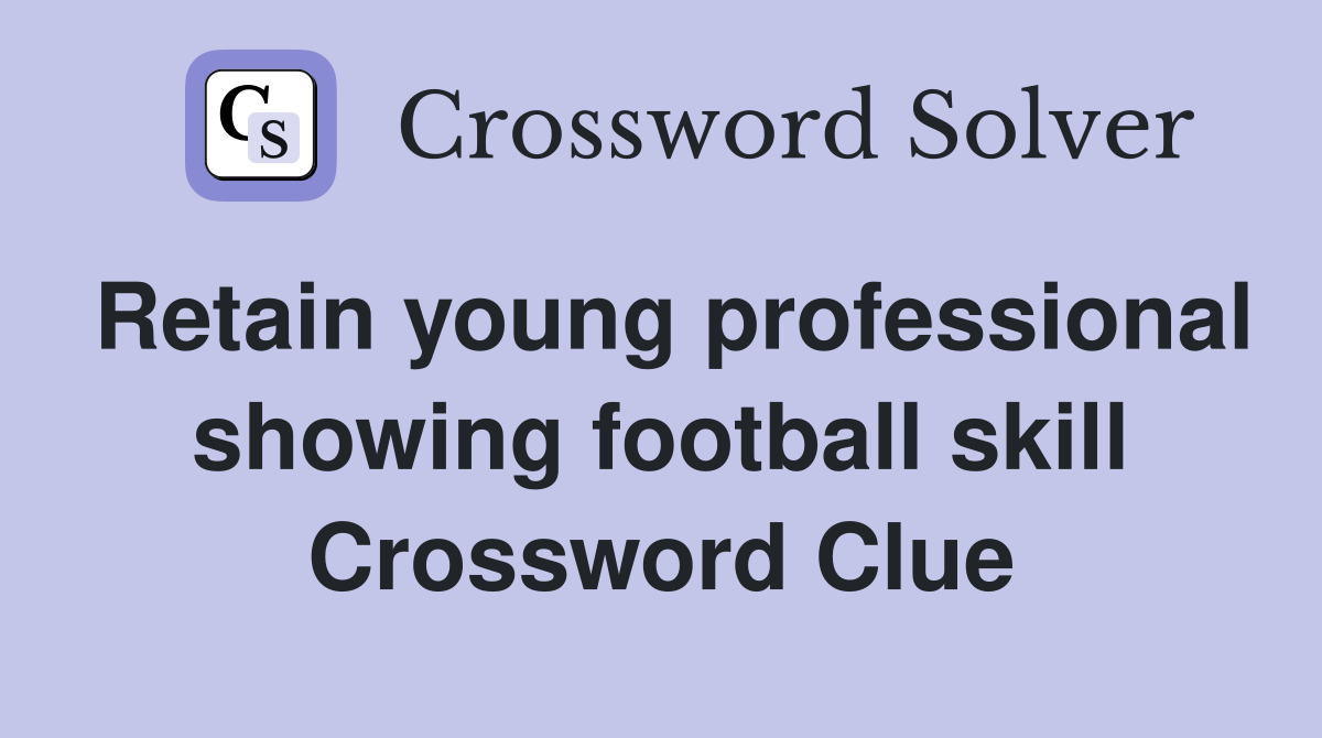 Retain young professional showing football skill Crossword Clue