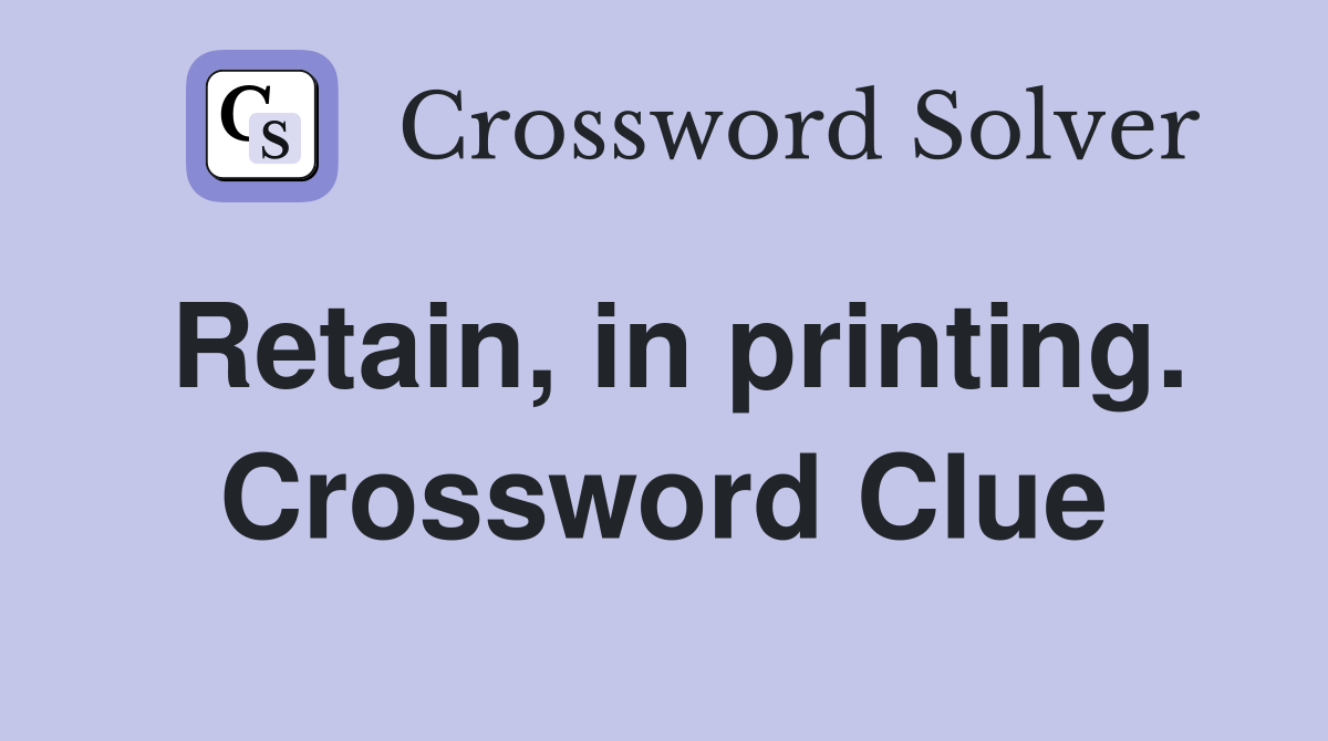 Retain, in printing. Crossword Clue