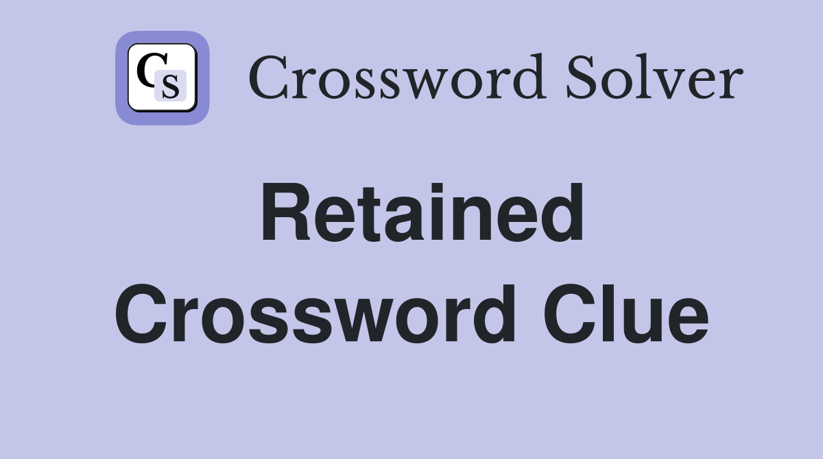 Retained Crossword Clue Answers Crossword Solver