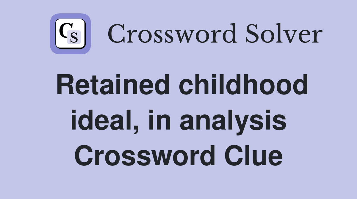 Retained childhood ideal, in analysis Crossword Clue