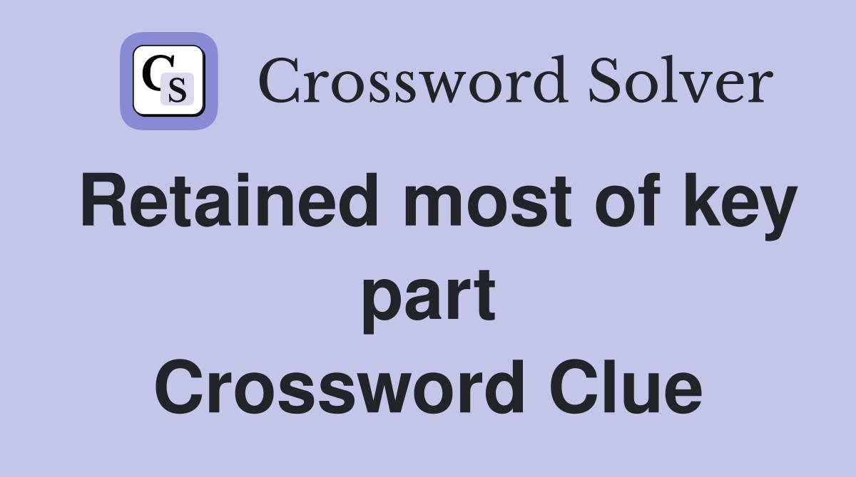 Retained most of key part Crossword Clue
