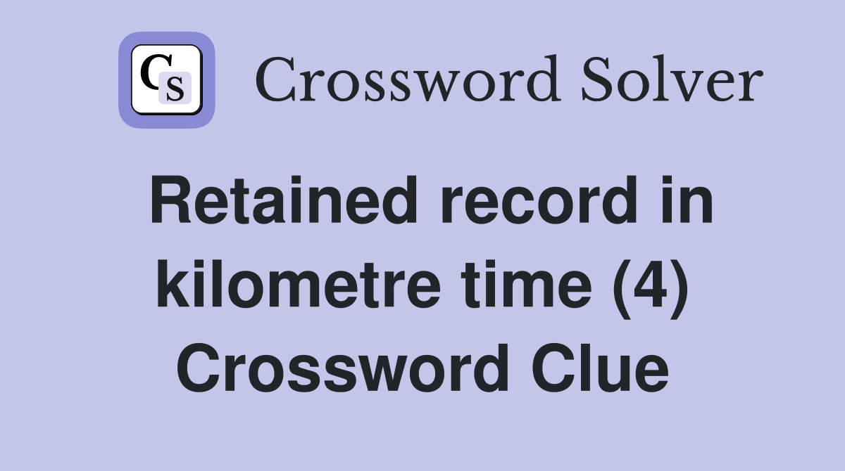 Retained record in kilometre time (4) Crossword Clue