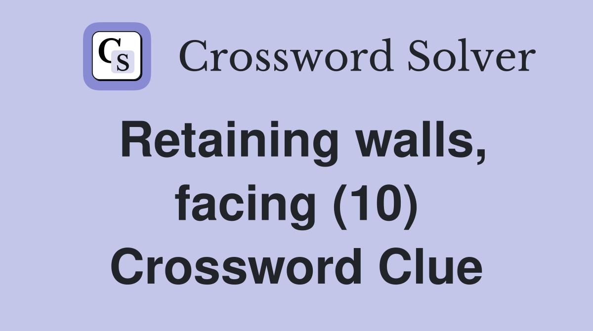 Retaining walls, facing (10) Crossword Clue