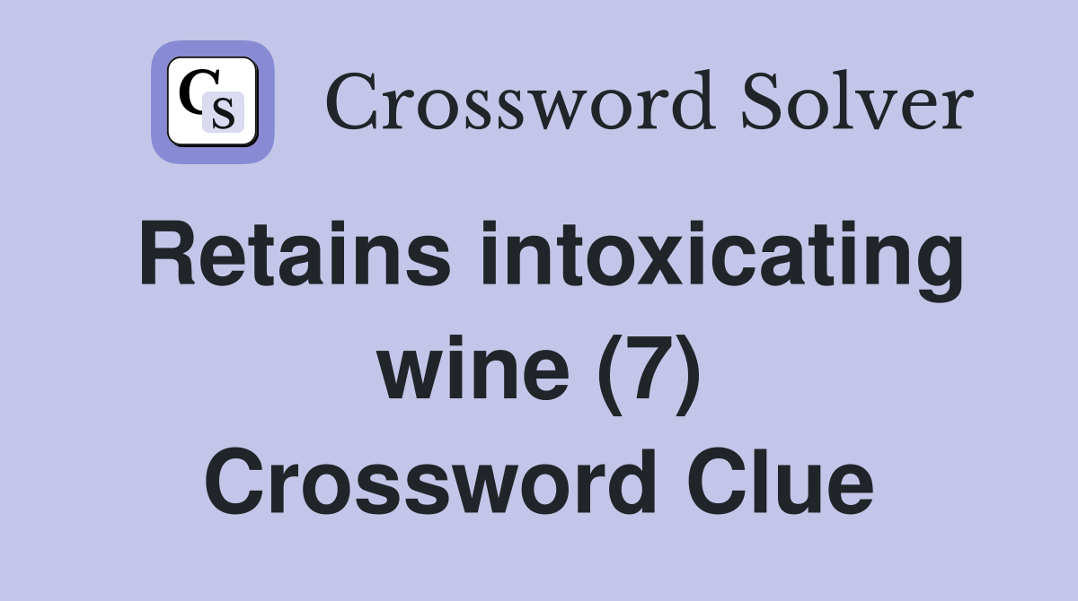 Retains intoxicating wine (7) Crossword Clue