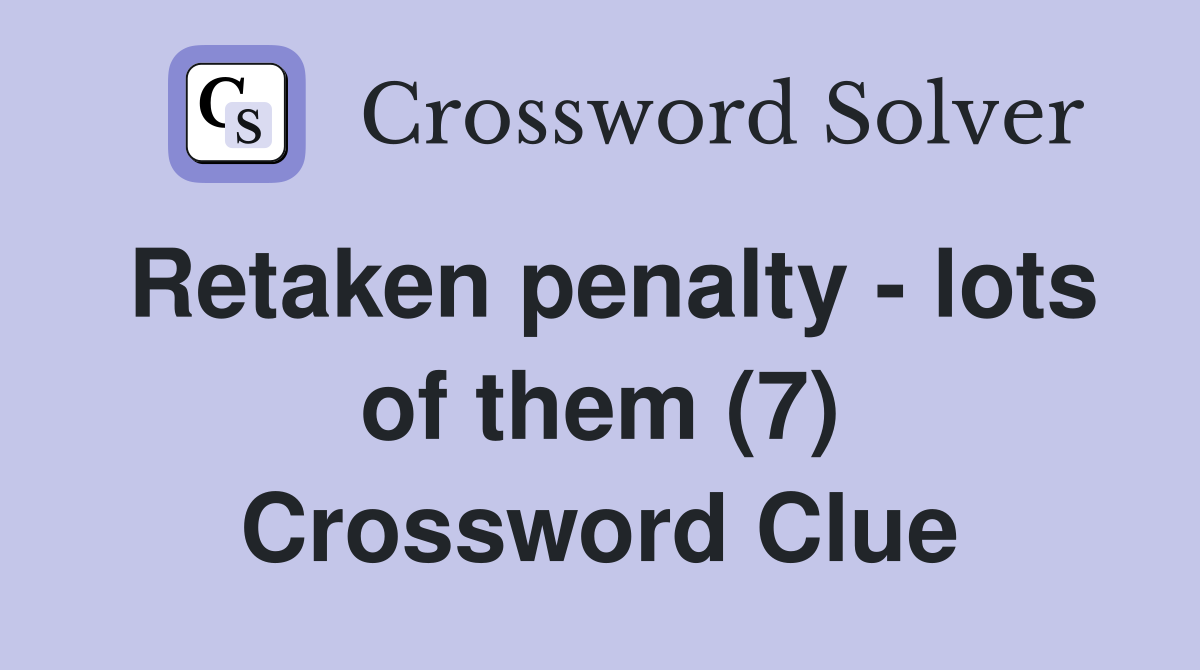 Retaken penalty - lots of them (7) Crossword Clue