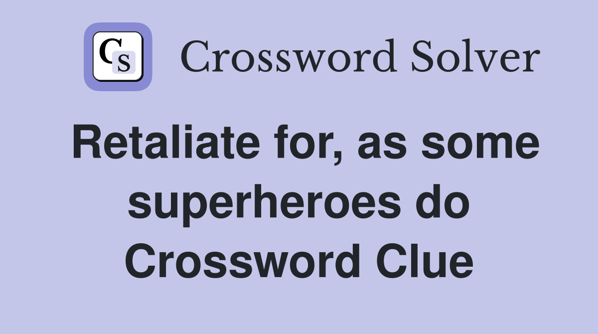Retaliate for, as some superheroes do Crossword Clue