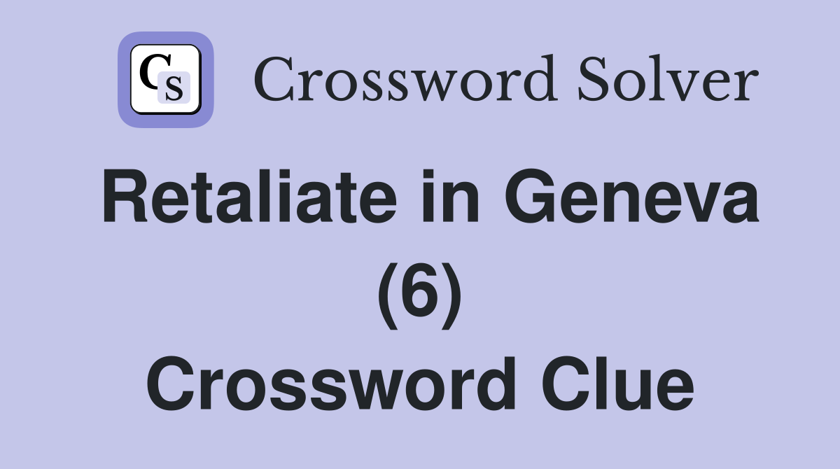Retaliate in Geneva (6) Crossword Clue