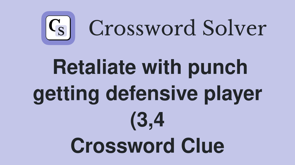 Retaliate with punch getting defensive player (3 4) Crossword Clue Retaliate with punch getting defensive player (3 4) Crossword Clue