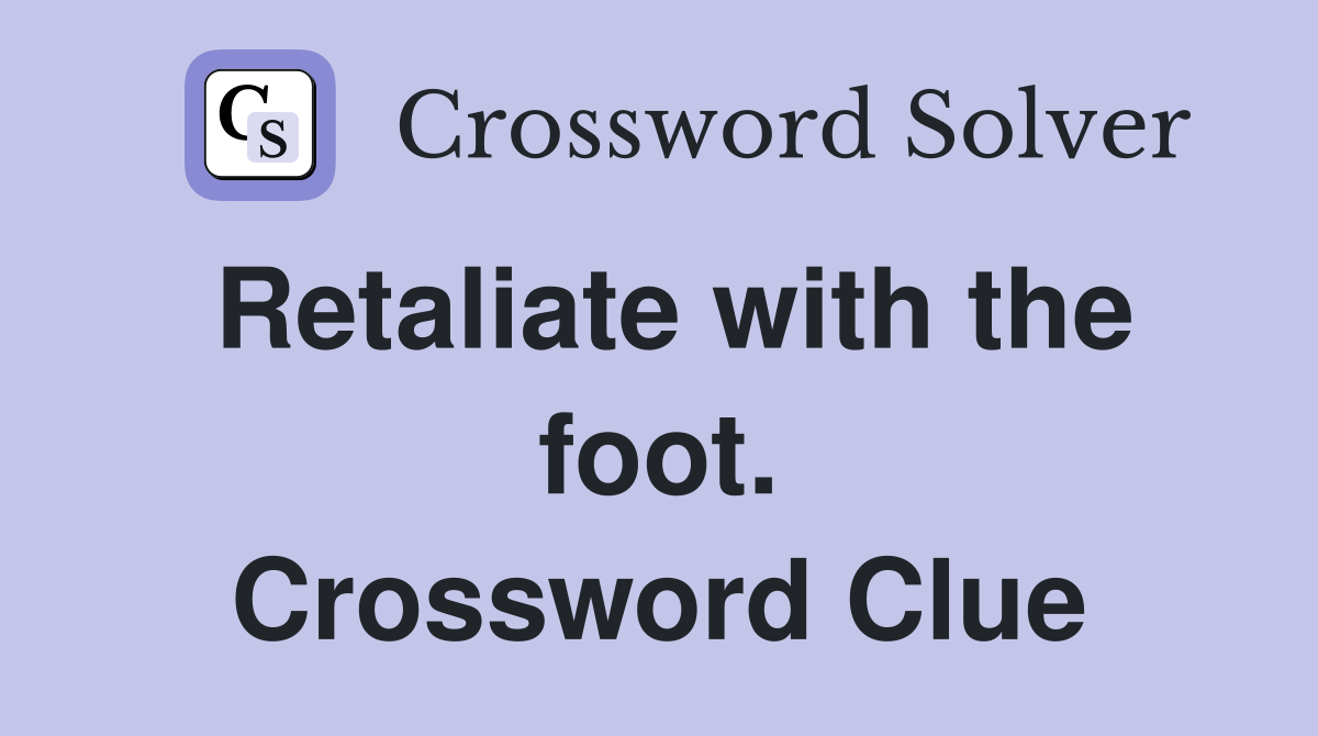 Retaliate with the foot. Crossword Clue
