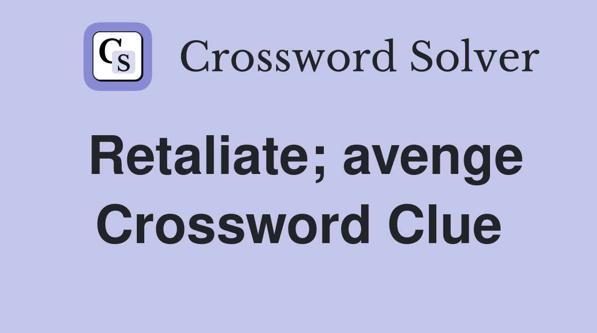Retaliate; avenge Crossword Clue