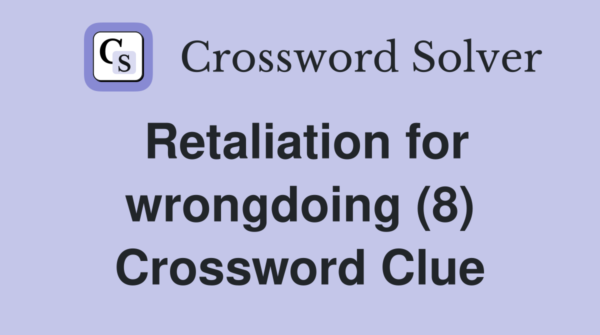 Retaliation for wrongdoing (8) Crossword Clue