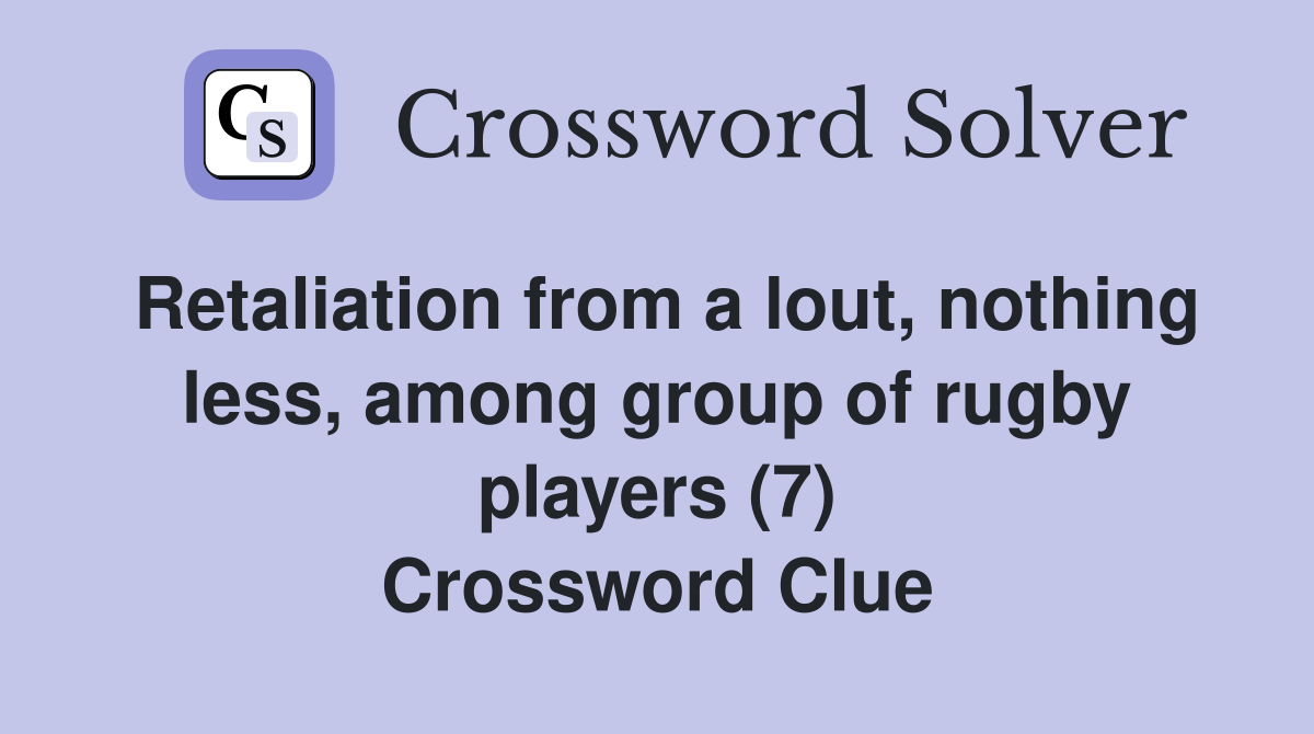 Retaliation from a lout, nothing less, among group of rugby players (7) Crossword Clue