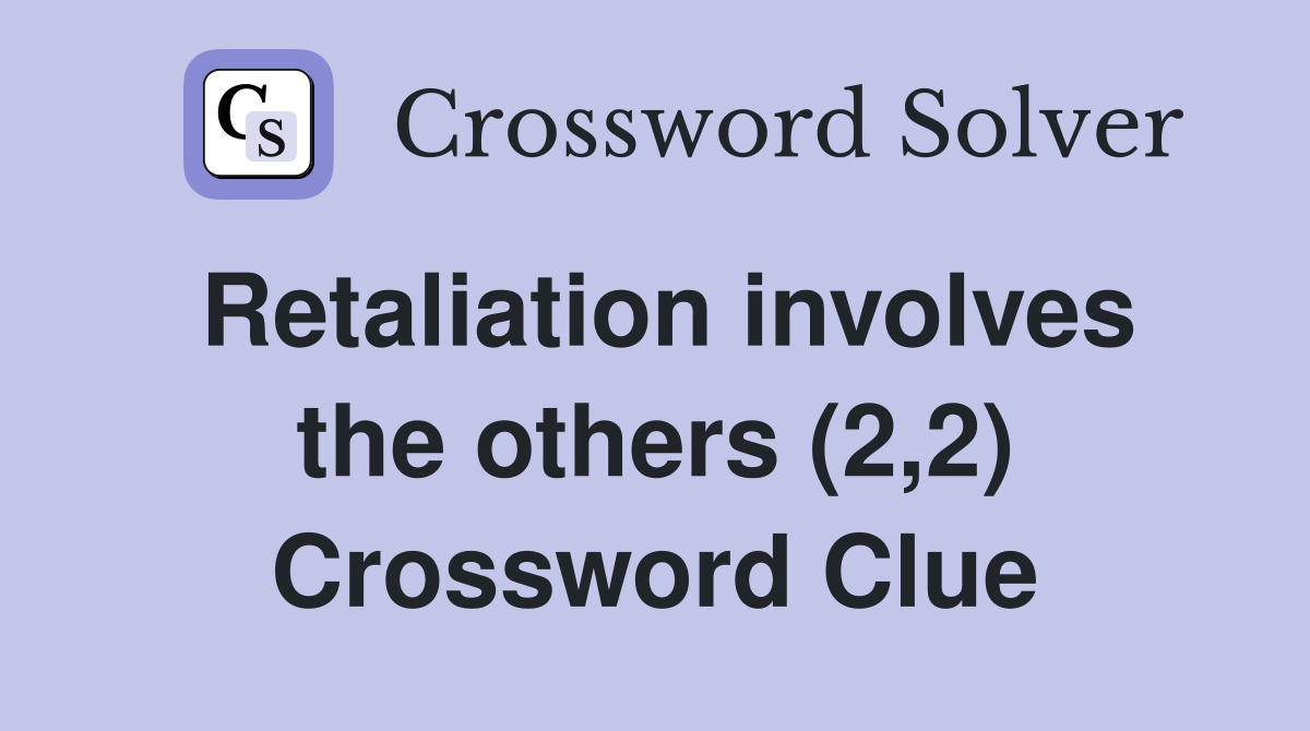 Retaliation involves the others (2,2) Crossword Clue