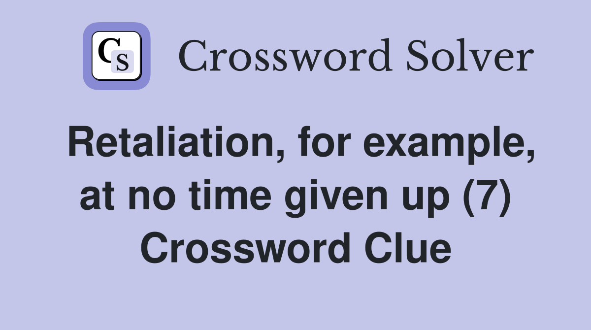 Retaliation, for example, at no time given up (7) Crossword Clue