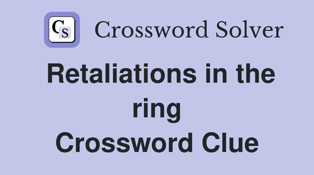 Retaliations in the ring Crossword Clue