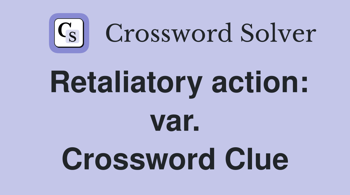 Retaliatory action: var. Crossword Clue
