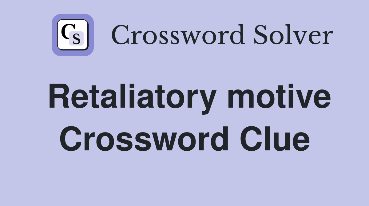 Retaliatory motive Crossword Clue